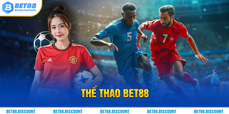 Thể thao BET88 - Sảnh Cá Cược Sport Đẳng Cấp Số 1 Việt Nam