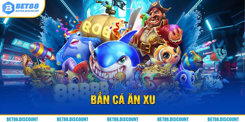 Bắn Cá Ăn Xu Cùng 3 Bí Kíp Chinh Phục Sảnh Game BET88