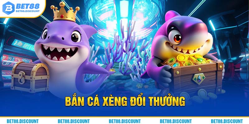 Bắn Cá Xèng Đổi Thưởng BET88 - Kinh Nghiệm Chơi Quý Báu