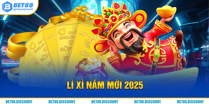 Lì Xì Năm Mới 2025: Nhận Hồng Bao BET88 Lên Đến 11 Tỷ