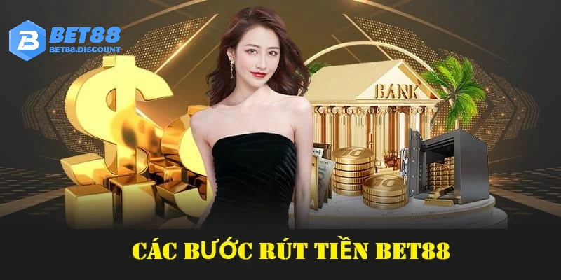 Các bước rút tiền tại nhà cái Bet88