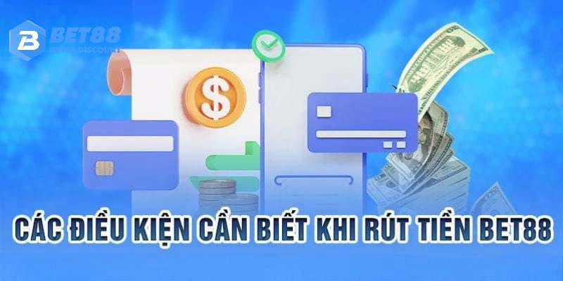 Rút tiền Bet88 cần đáp ứng yêu cầu gì?