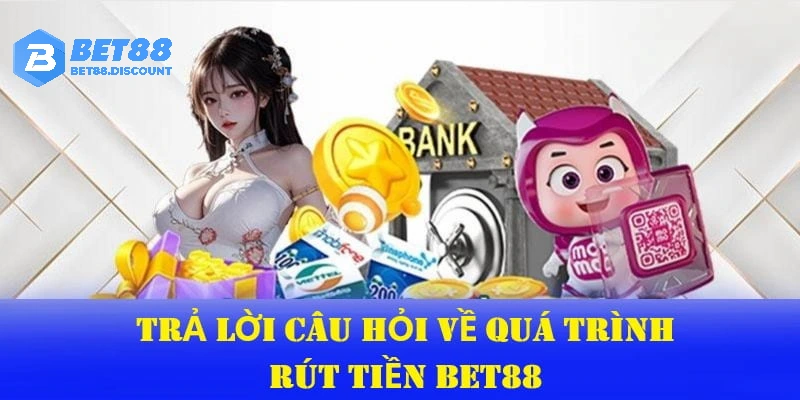 Giải đáp thắc mắc rút tiền của hội viên Bet88