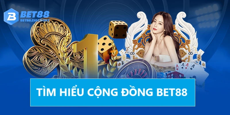 Cộng đồng BET88 vững mạnh 