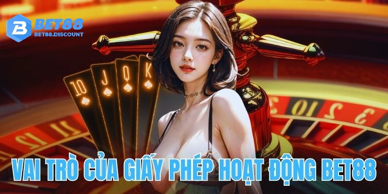 Khái quát vai trò của giấy phép hoạt động Bet88