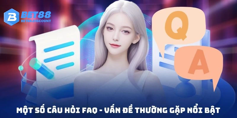 Tổng hợp các vấn đề thường gặp tại BET88